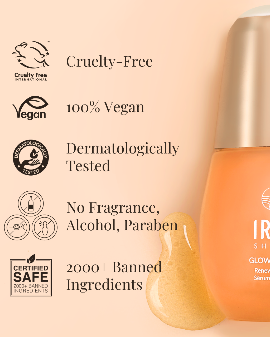 A GLOW-GETTER Renewal Serum bottle from IREN Shizen is placed next to a list of its features: cruelty-free, 100% vegan, dermatologically tested, free from fragrance, alcohol, and parabens, enriched with Pumpkin Seed Extract and Glycolic Acid, and formulated without over 2000 banned ingredients. #show-lang-en #all-groups